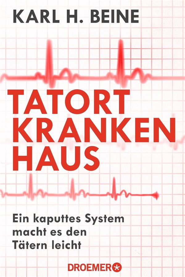 Psychiater beleuchtet Tötungsserien Karl H. Beine: Tatort Krankenhaus – Ein kaputtes System macht es den Tätern leicht